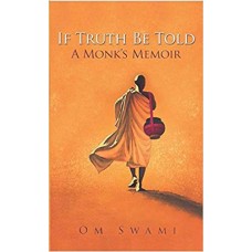 If Truth Be Told: A Monk's Memoir in english by Om Swami 